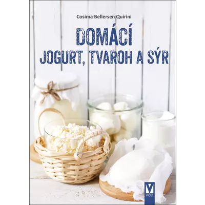 Nakladatelství Jan Vašut Domácí jogurt, tvaroh a sýr Cosima Bellersen Quirini